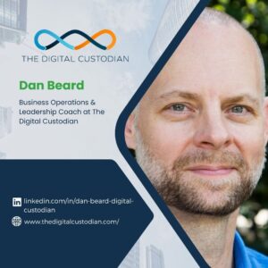 Dan beard, business operations & leadership coach at the digital custodian