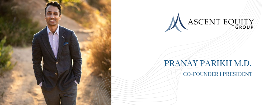 Pranay parikh m. D. , co-founder i president at ascent equity group