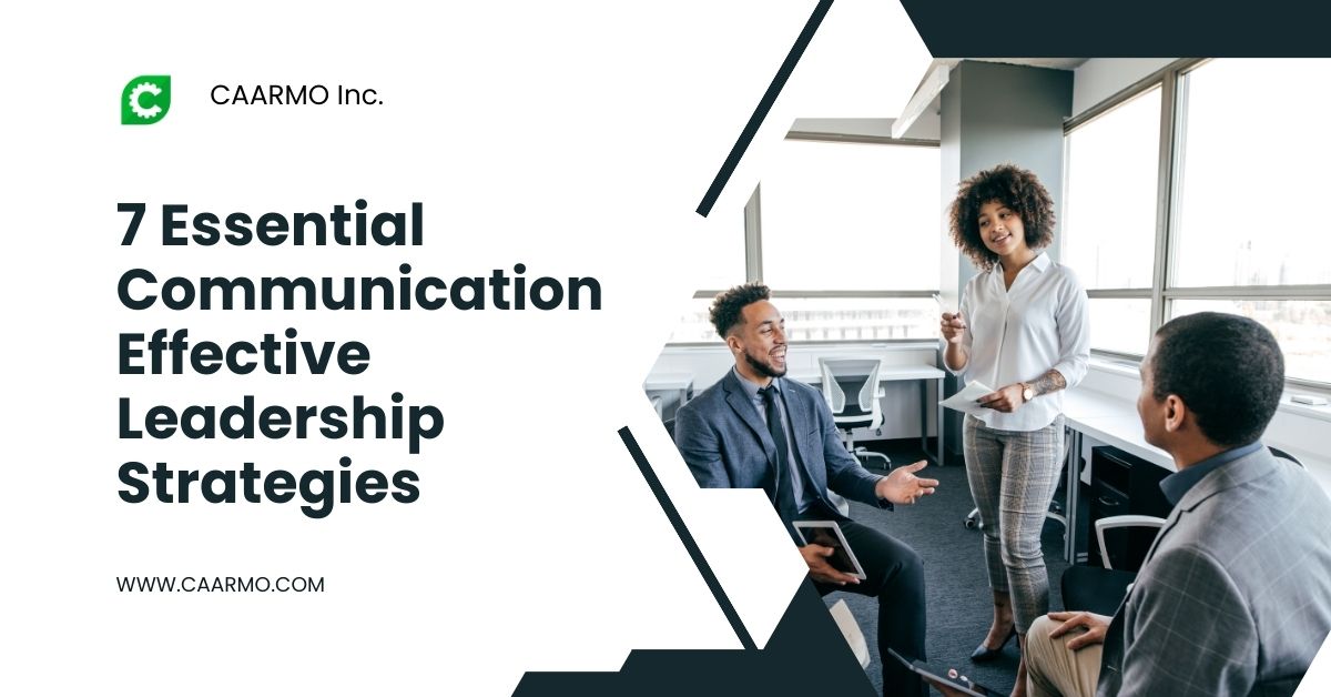 7 essential communication effective leadership strategies