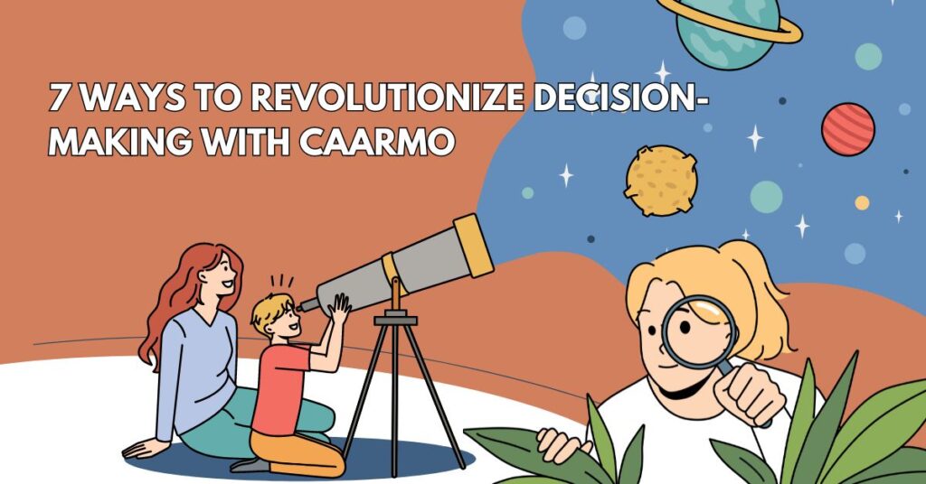 7 ways to revolutionize decision-making with caarmo